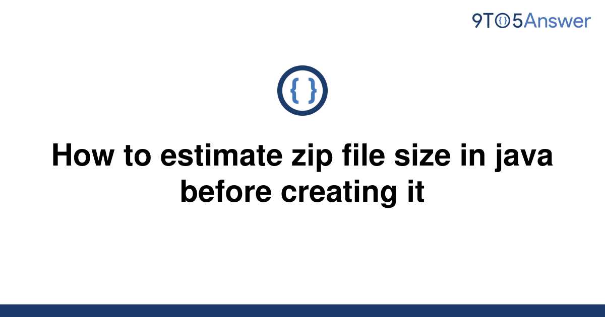 solved-how-to-estimate-zip-file-size-in-java-before-9to5answer