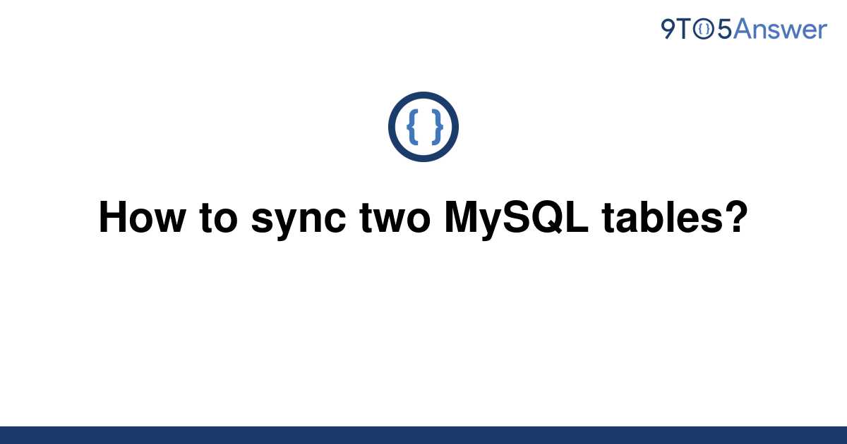 solved-how-to-sync-two-mysql-tables-9to5answer