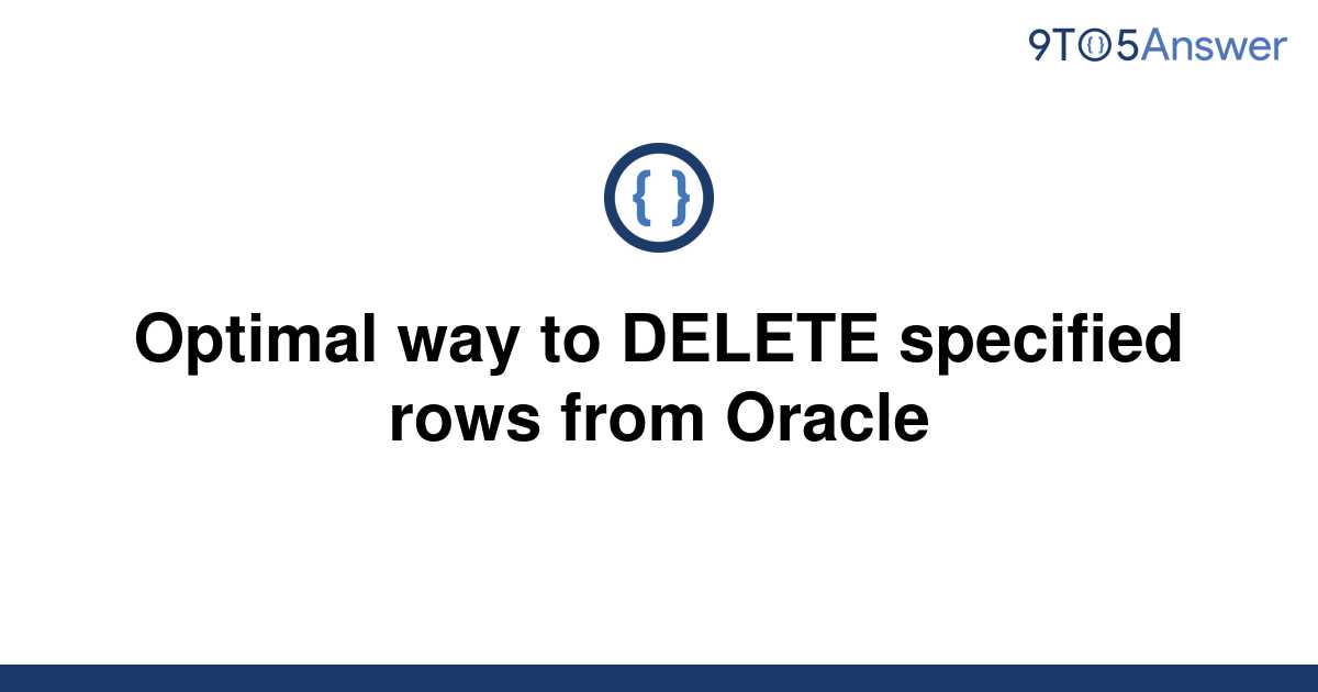 solved-optimal-way-to-delete-specified-rows-from-oracle-9to5answer