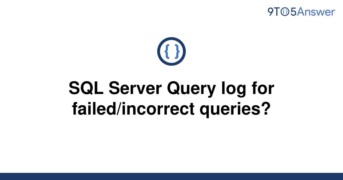 solved-sql-server-query-log-for-failed-incorrect-9to5answer