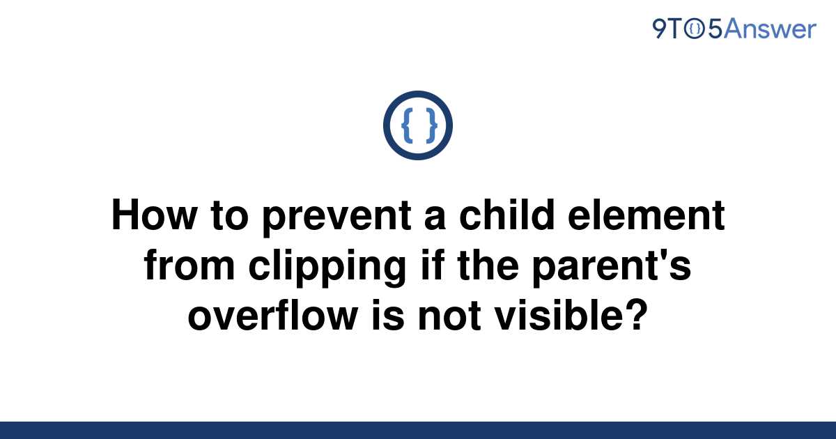 solved-how-to-prevent-a-child-element-from-clipping-if-9to5answer