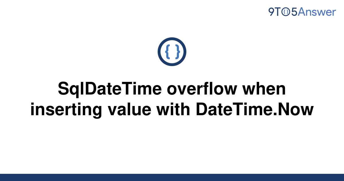 solved-sqldatetime-overflow-when-inserting-value-with-9to5answer