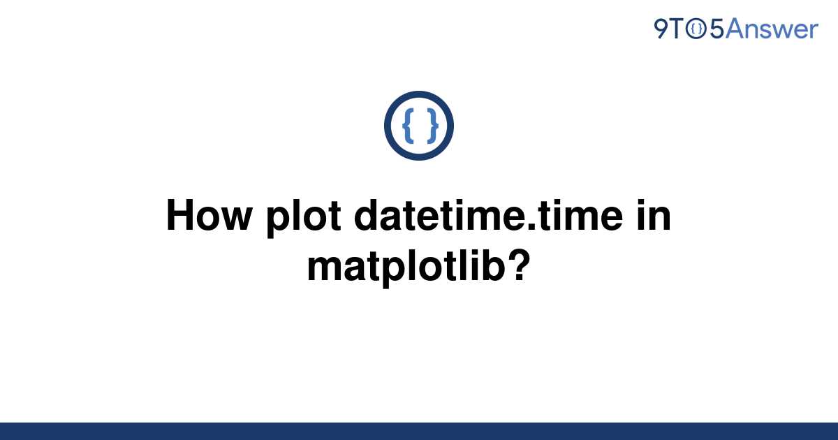 solved-how-plot-datetime-time-in-matplotlib-9to5answer