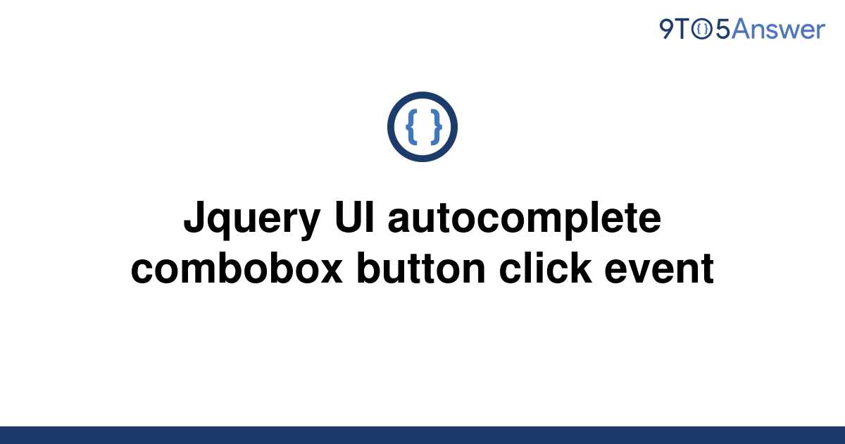 solved-jquery-ui-autocomplete-combobox-button-click-9to5answer