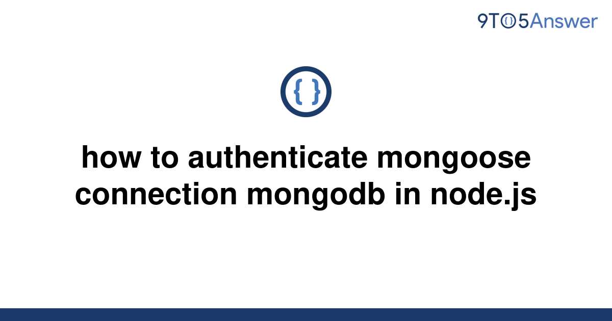 solved-how-to-authenticate-mongoose-connection-mongodb-9to5answer