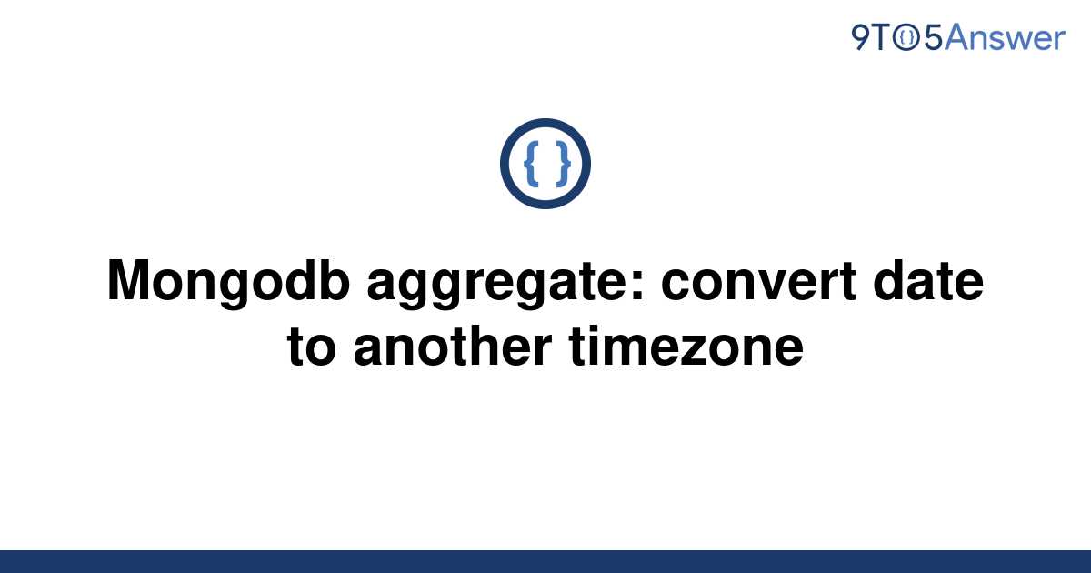 solved-mongodb-aggregate-convert-date-to-another-9to5answer