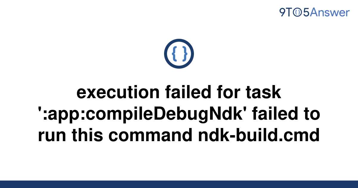 Solved Execution Failed For Task Appcompiledebugndk 9to5answer