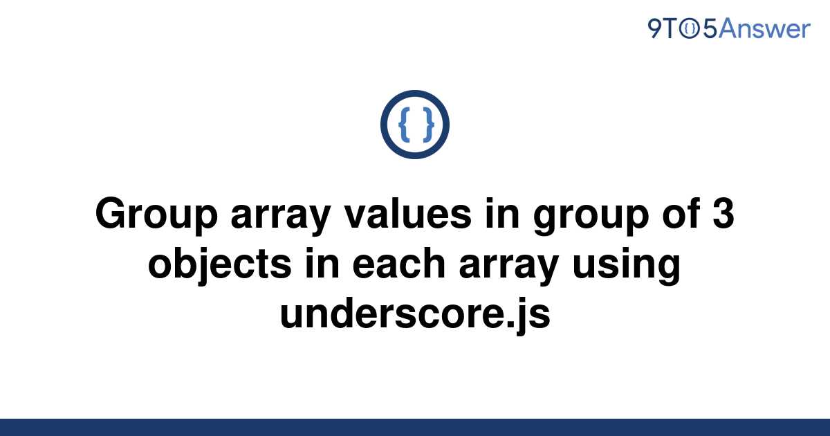 solved-group-array-values-in-group-of-3-objects-in-each-9to5answer