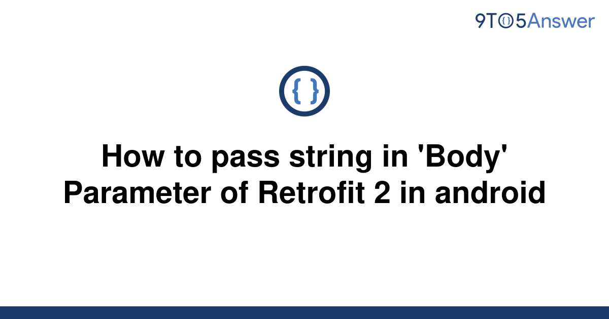 solved-how-to-pass-string-in-body-parameter-of-9to5answer