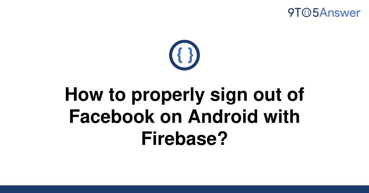 [Solved] How to properly sign out of Facebook on Android 9to5Answer