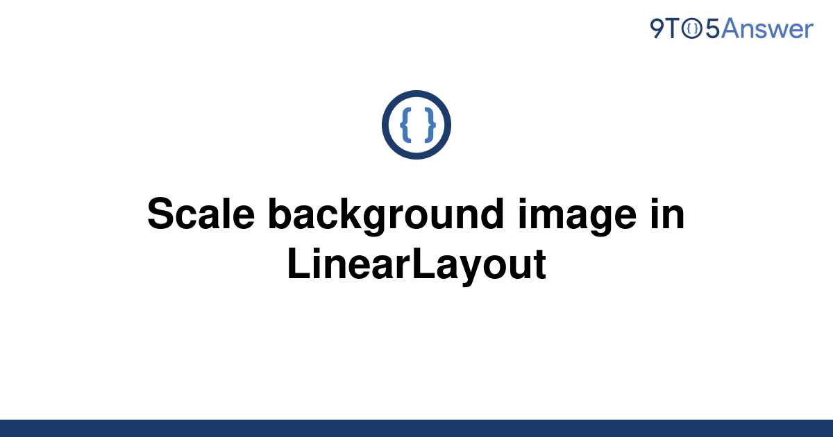 solved-scale-background-image-in-linearlayout-9to5answer