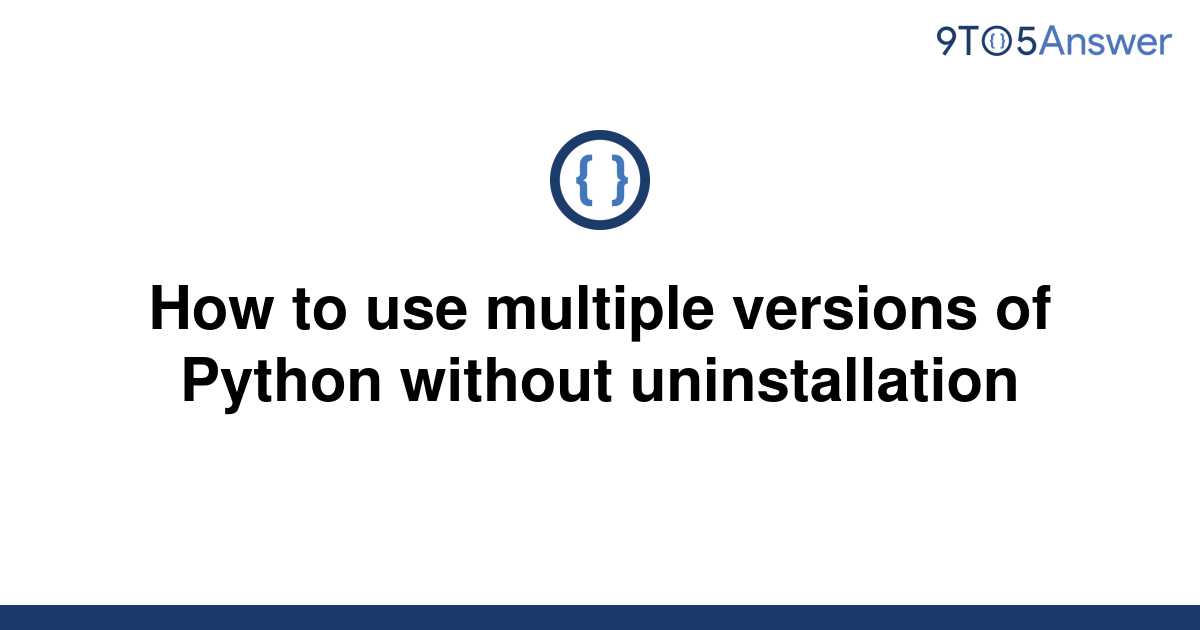 solved-how-to-use-multiple-versions-of-python-without-9to5answer