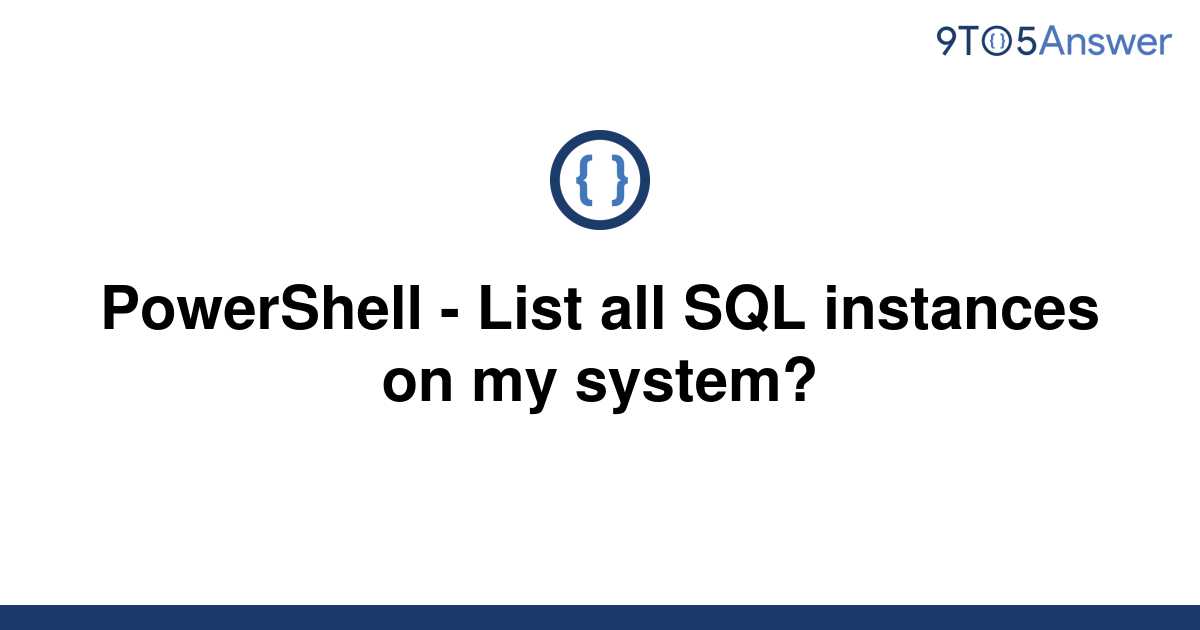 solved-powershell-list-all-sql-instances-on-my-9to5answer