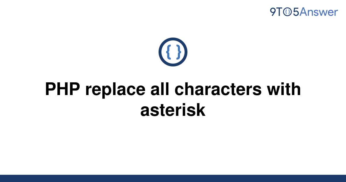 solved-php-replace-all-characters-with-asterisk-9to5answer