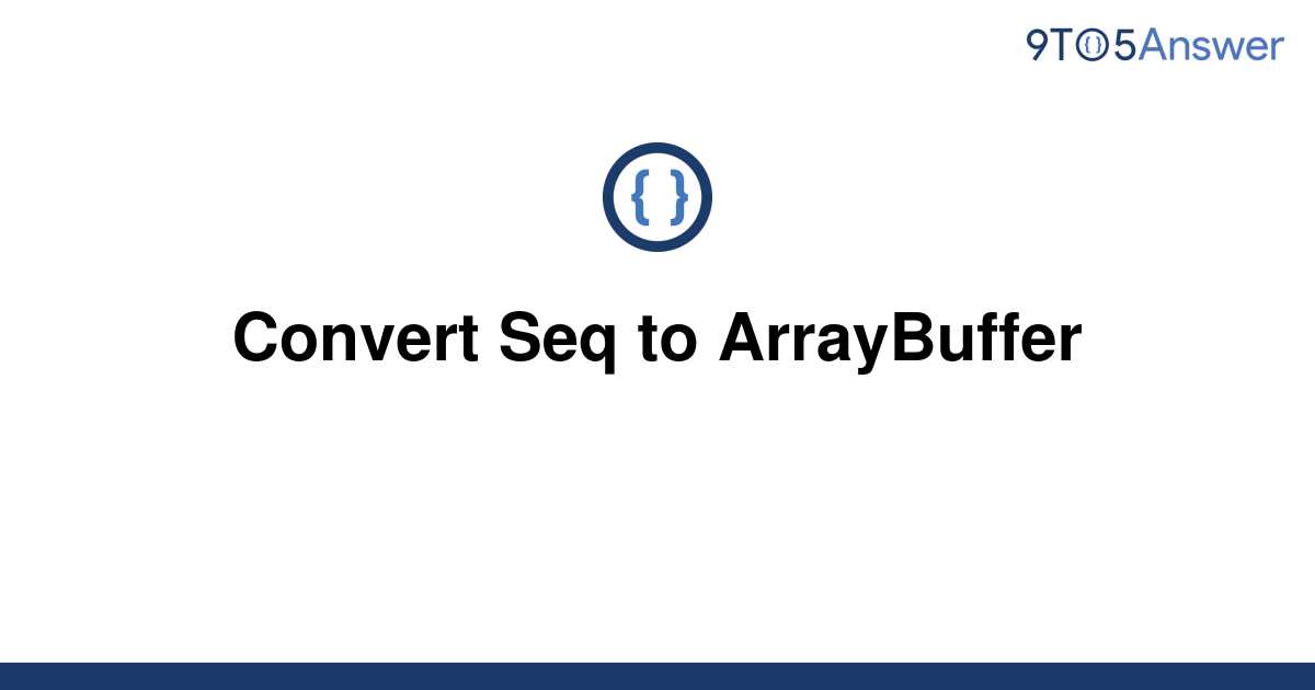 solved-convert-seq-to-arraybuffer-9to5answer