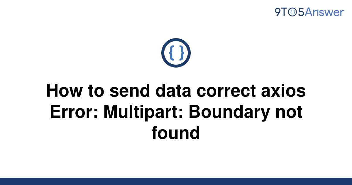 solved-how-to-send-data-correct-axios-error-multipart-9to5answer