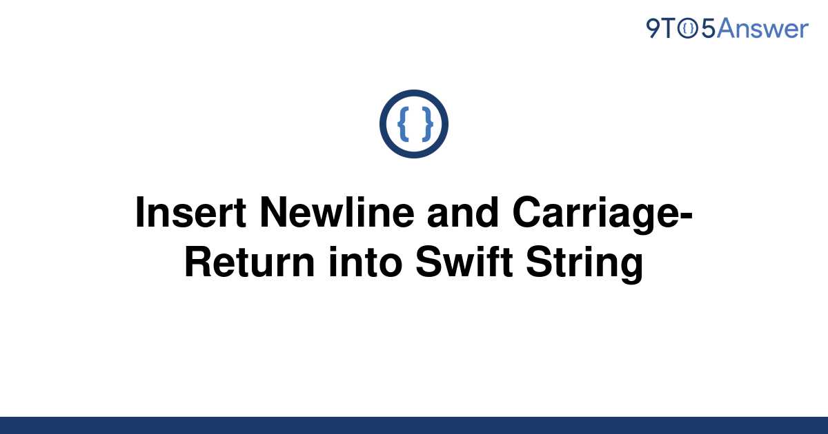 solved-insert-newline-and-carriage-return-into-swift-9to5answer