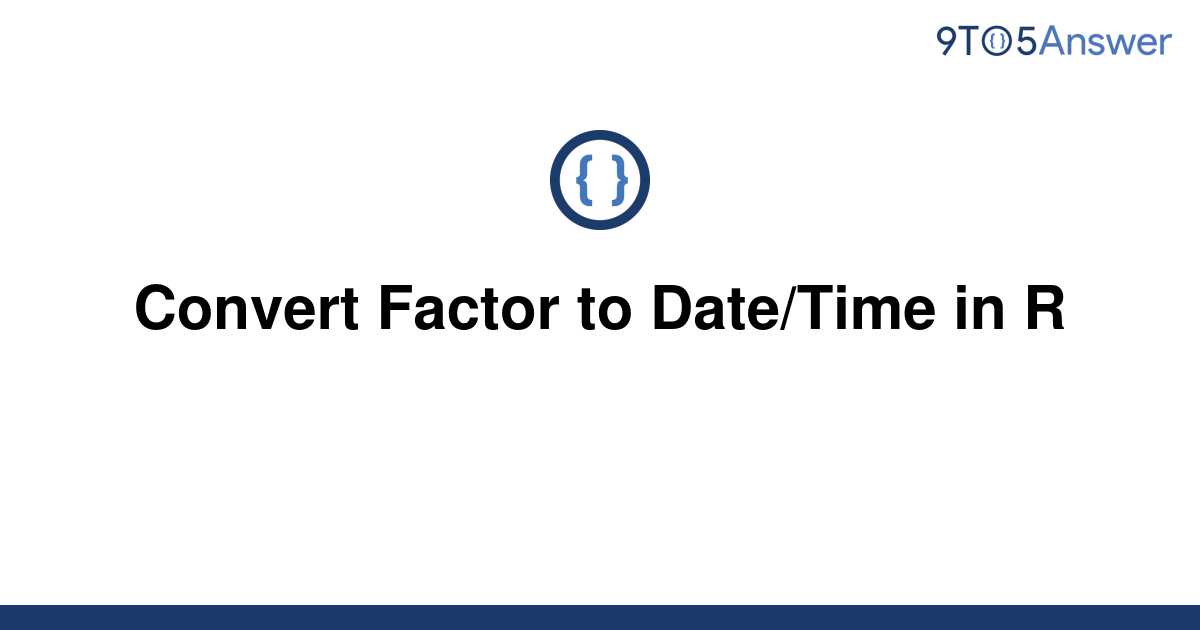  Solved Convert Factor To Date Time In R 9to5Answer