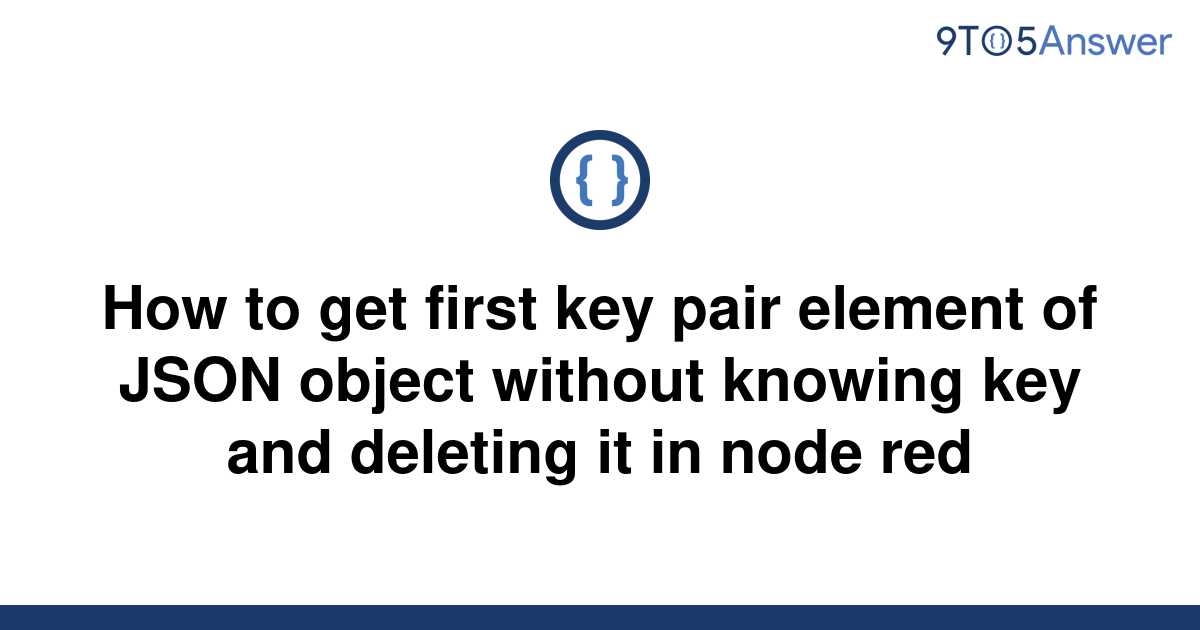 solved-how-to-get-first-key-pair-element-of-json-object-9to5answer