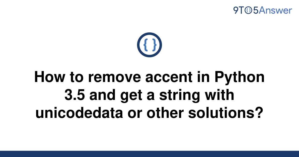 solved-how-to-remove-accent-in-python-3-5-and-get-a-9to5answer