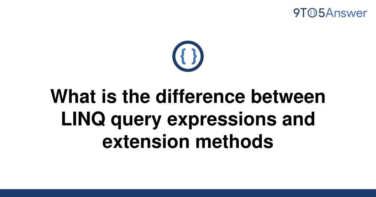 solved-what-is-the-difference-between-linq-query-9to5answer