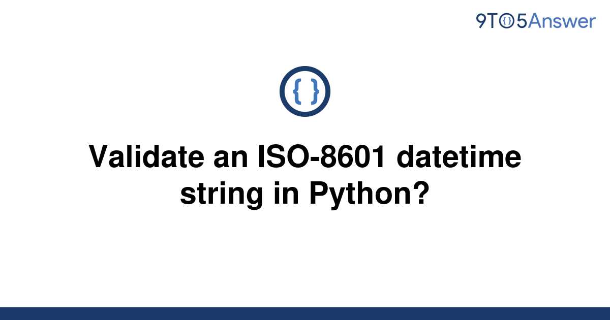 solved-validate-an-iso-8601-datetime-string-in-python-9to5answer