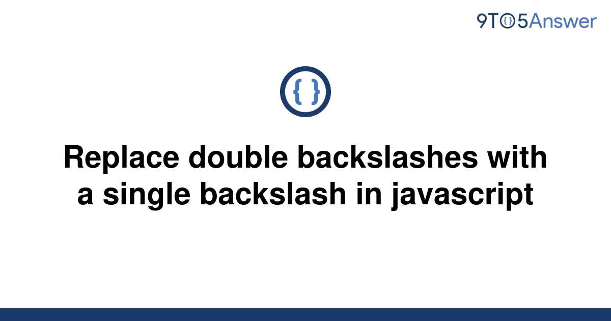  Solved Replace Double Backslashes With A Single 9to5Answer