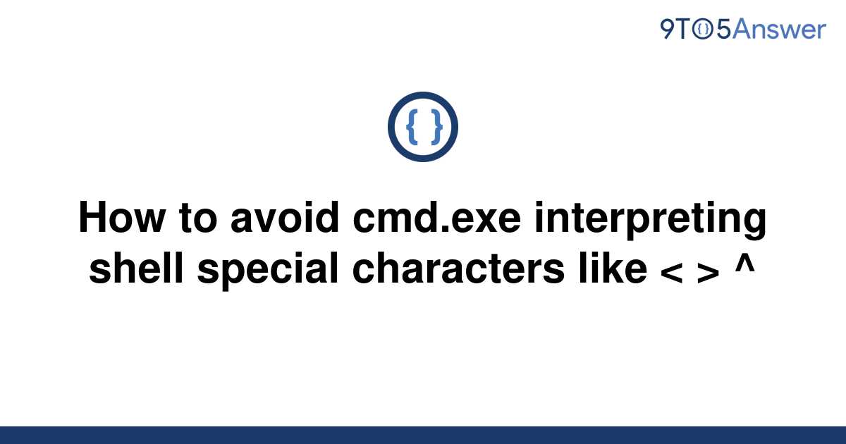 solved-how-to-avoid-cmd-exe-interpreting-shell-special-9to5answer