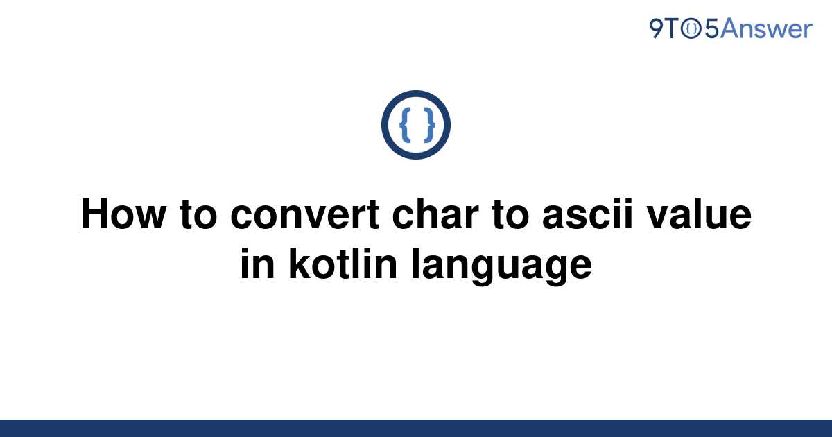 solved-how-to-convert-char-to-ascii-value-in-kotlin-9to5answer