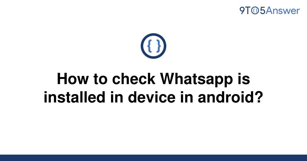 solved-how-to-check-whatsapp-is-installed-in-device-in-9to5answer