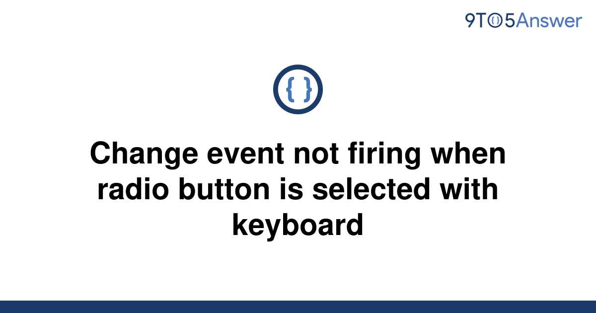 solved-change-event-not-firing-when-radio-button-is-9to5answer