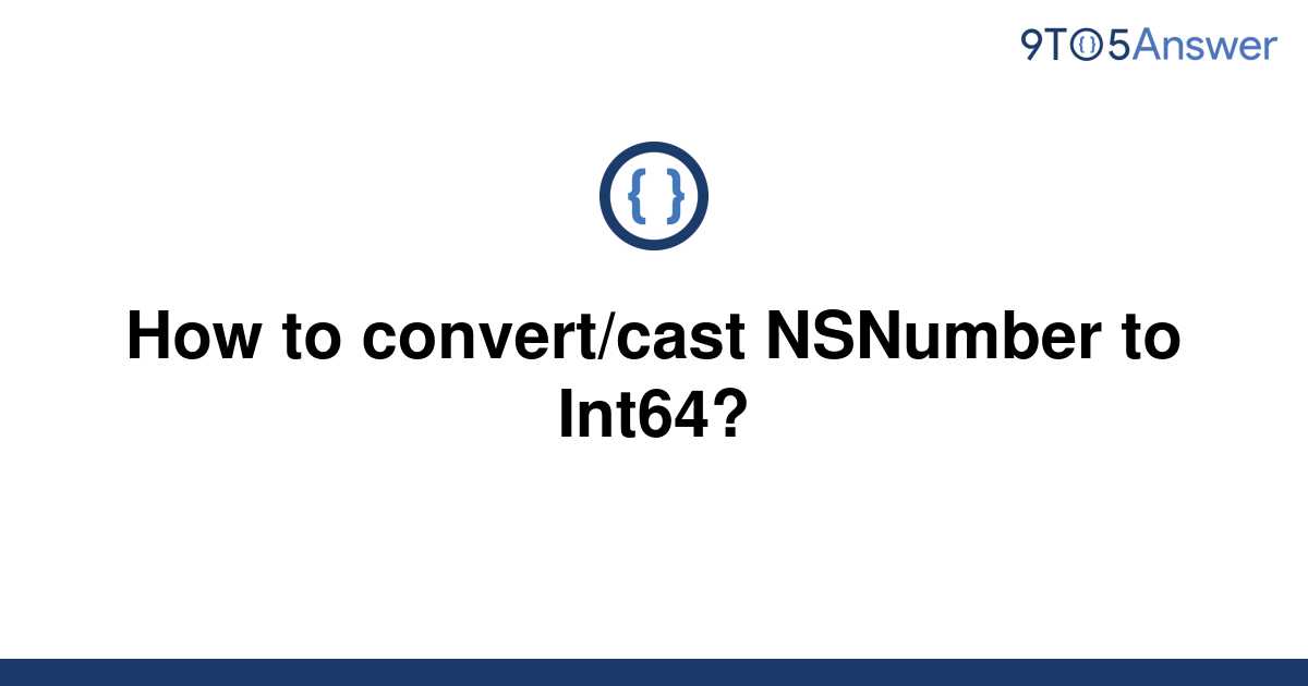 solved-how-to-convert-cast-nsnumber-to-int64-9to5answer