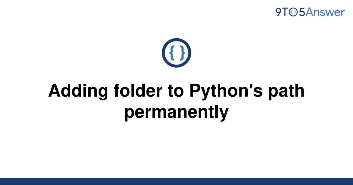 solved-adding-folder-to-python-s-path-permanently-9to5answer