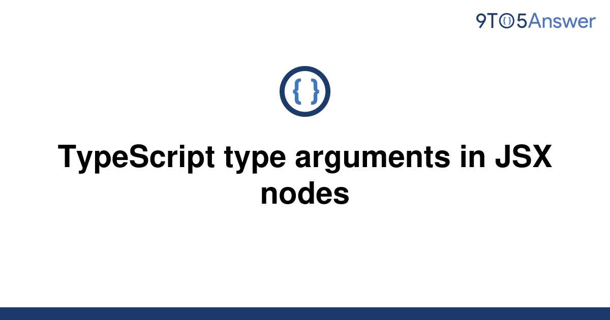 solved-typescript-type-arguments-in-jsx-nodes-9to5answer