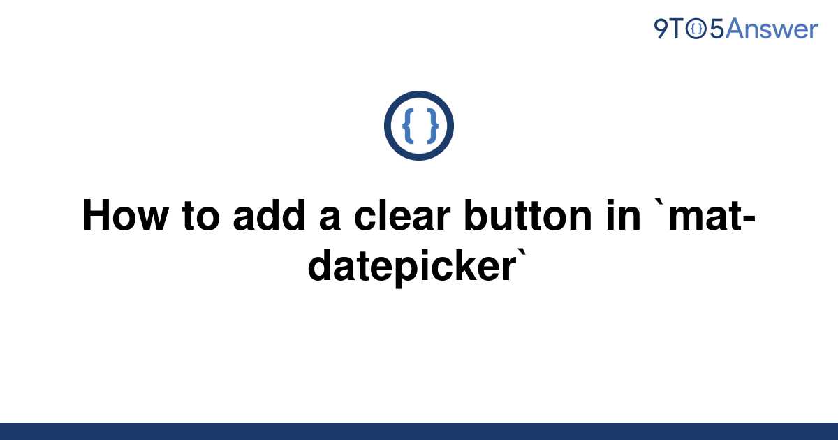 solved-how-to-add-a-clear-button-in-mat-datepicker-9to5answer