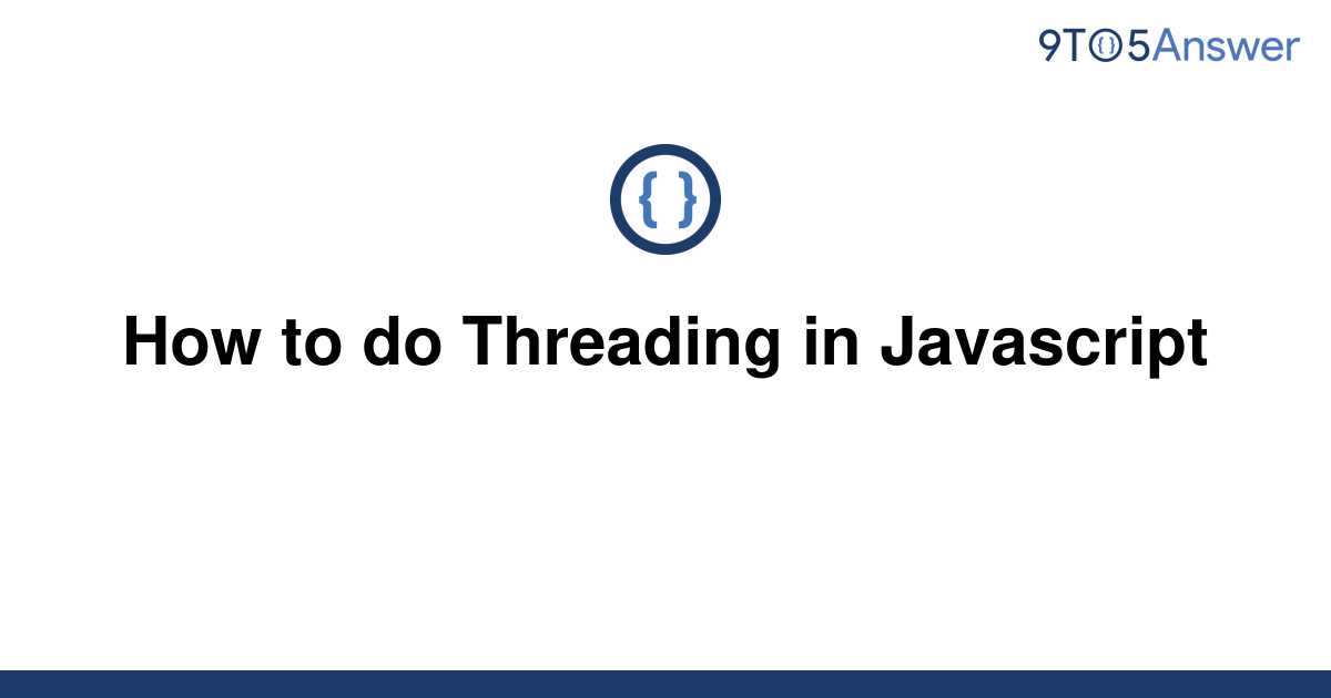 [Solved] How to do Threading in Javascript 9to5Answer