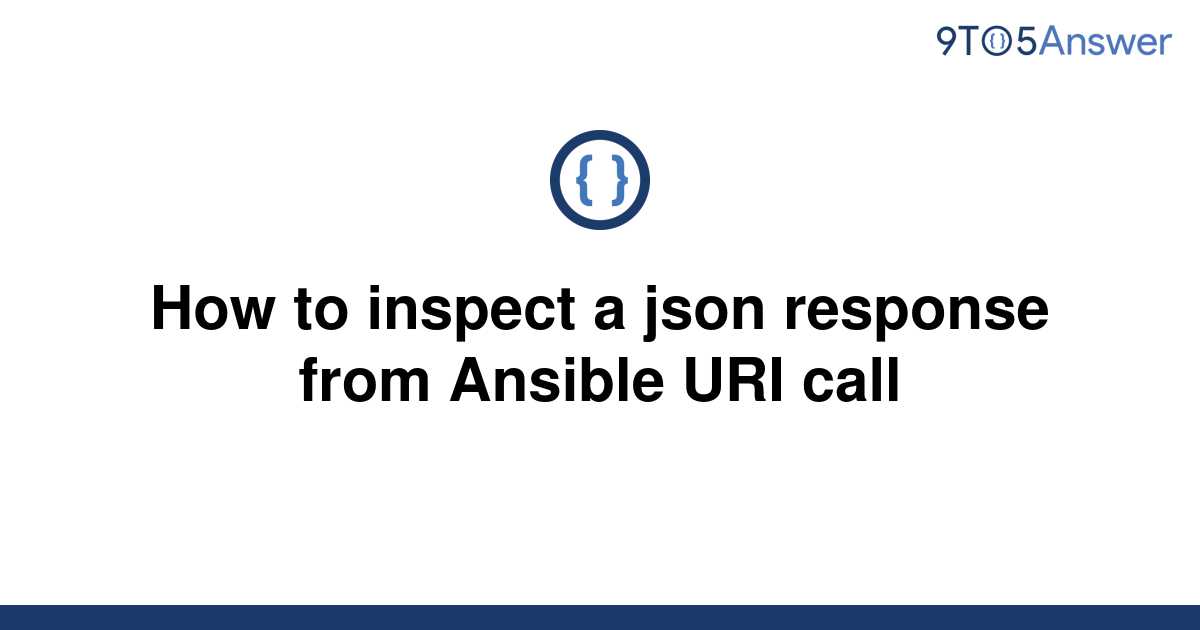 solved-how-to-inspect-a-json-response-from-ansible-uri-9to5answer