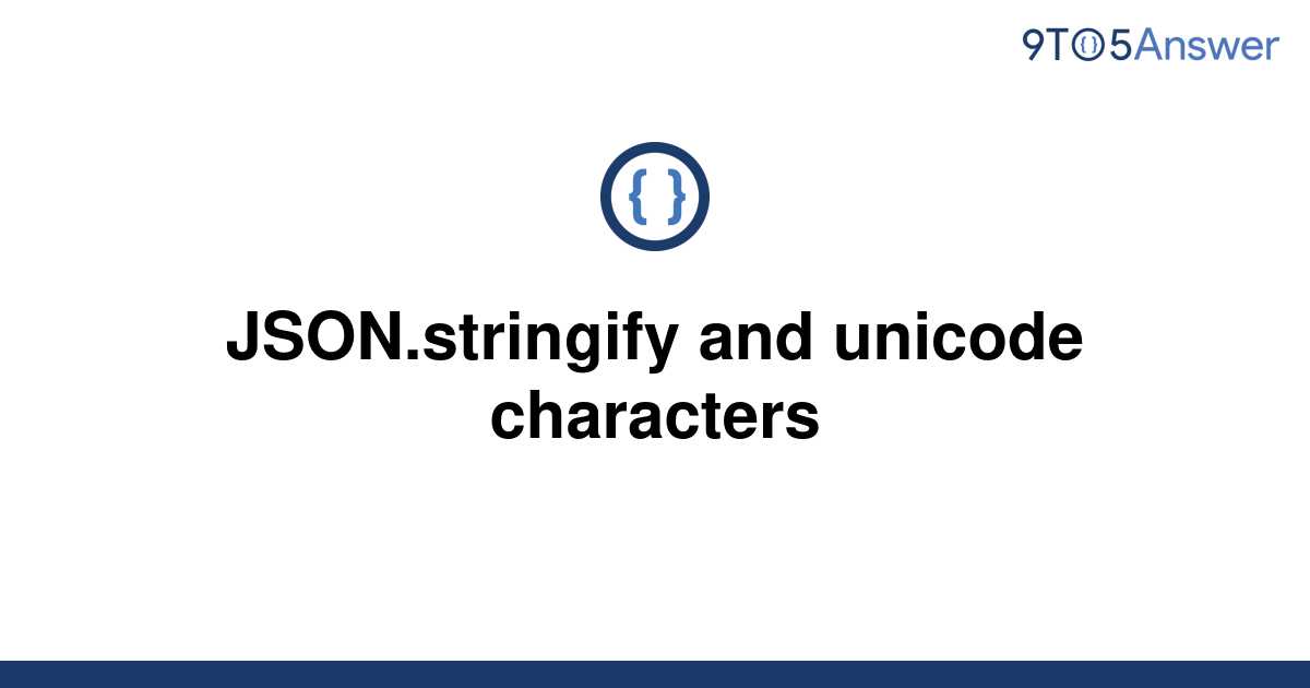  Solved JSON stringify And Unicode Characters 9to5Answer