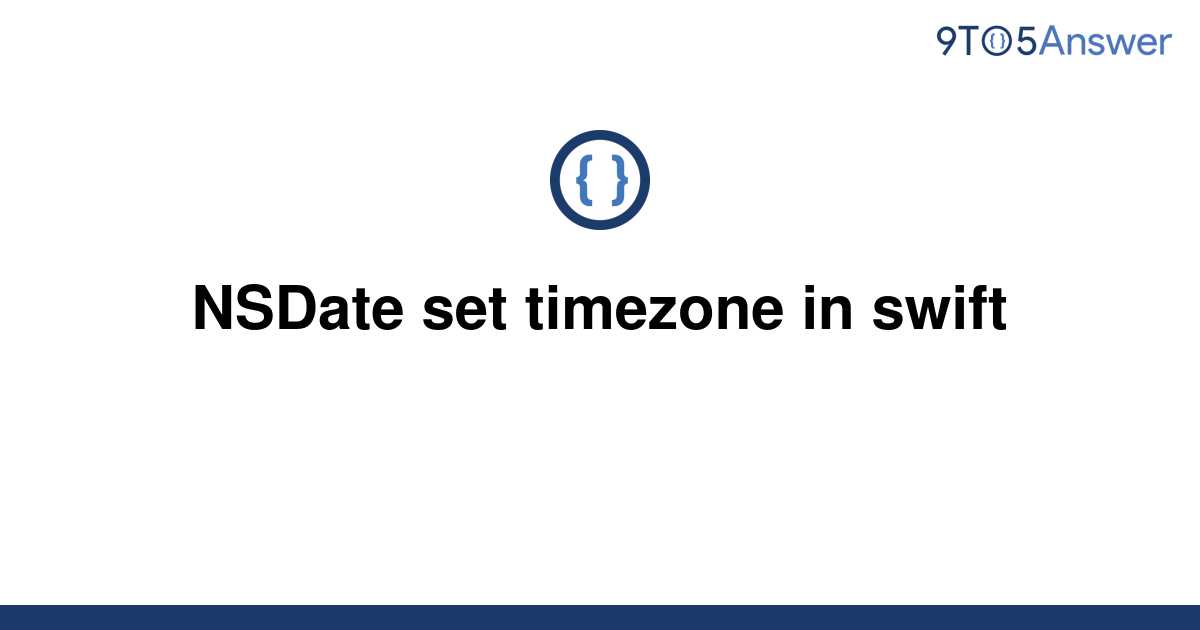 solved-nsdate-set-timezone-in-swift-9to5answer