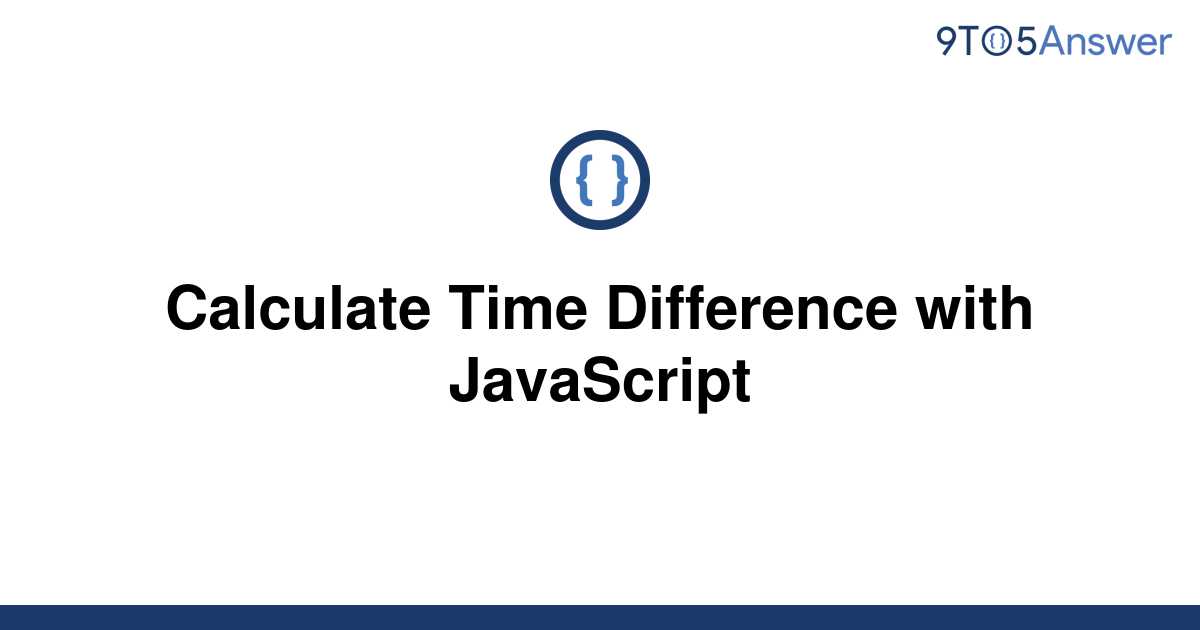 solved-calculate-time-difference-with-javascript-9to5answer