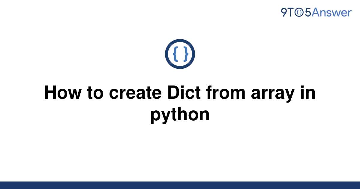 solved-how-to-create-dict-from-array-in-python-9to5answer