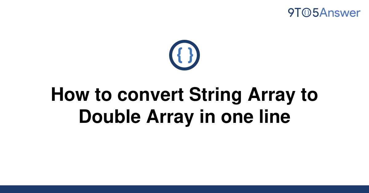 solved-how-to-convert-string-array-to-double-array-in-9to5answer