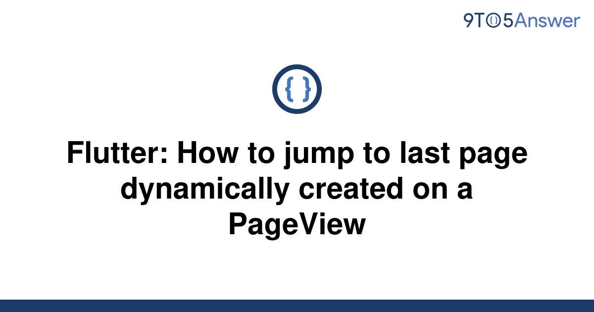 solved-flutter-how-to-jump-to-last-page-dynamically-9to5answer