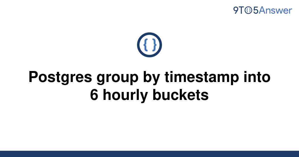 solved-postgres-group-by-timestamp-into-6-hourly-9to5answer