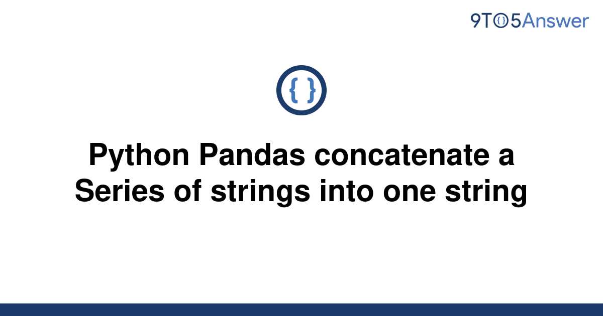 solved-python-pandas-concatenate-a-series-of-strings-9to5answer