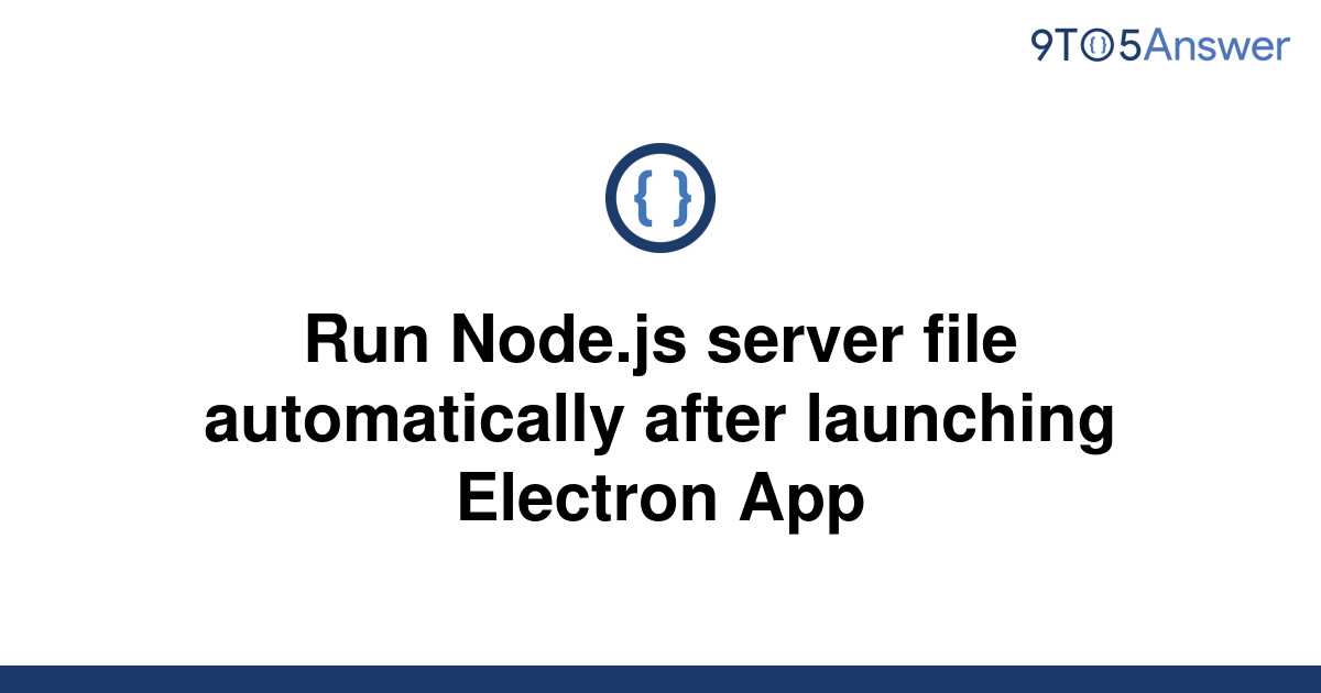 solved-run-node-js-server-file-automatically-after-9to5answer