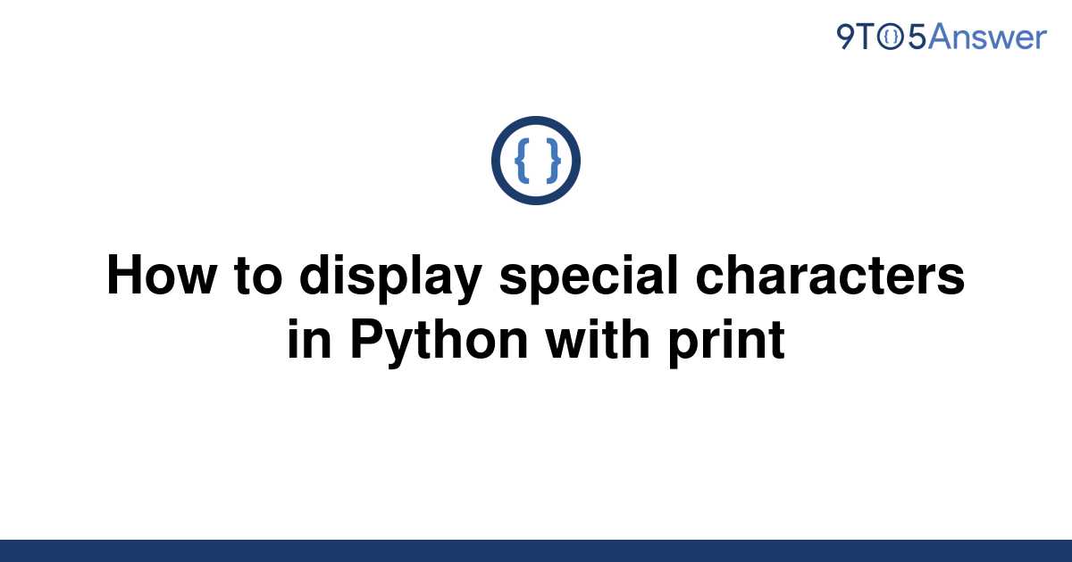 solved-how-to-display-special-characters-in-python-with-9to5answer