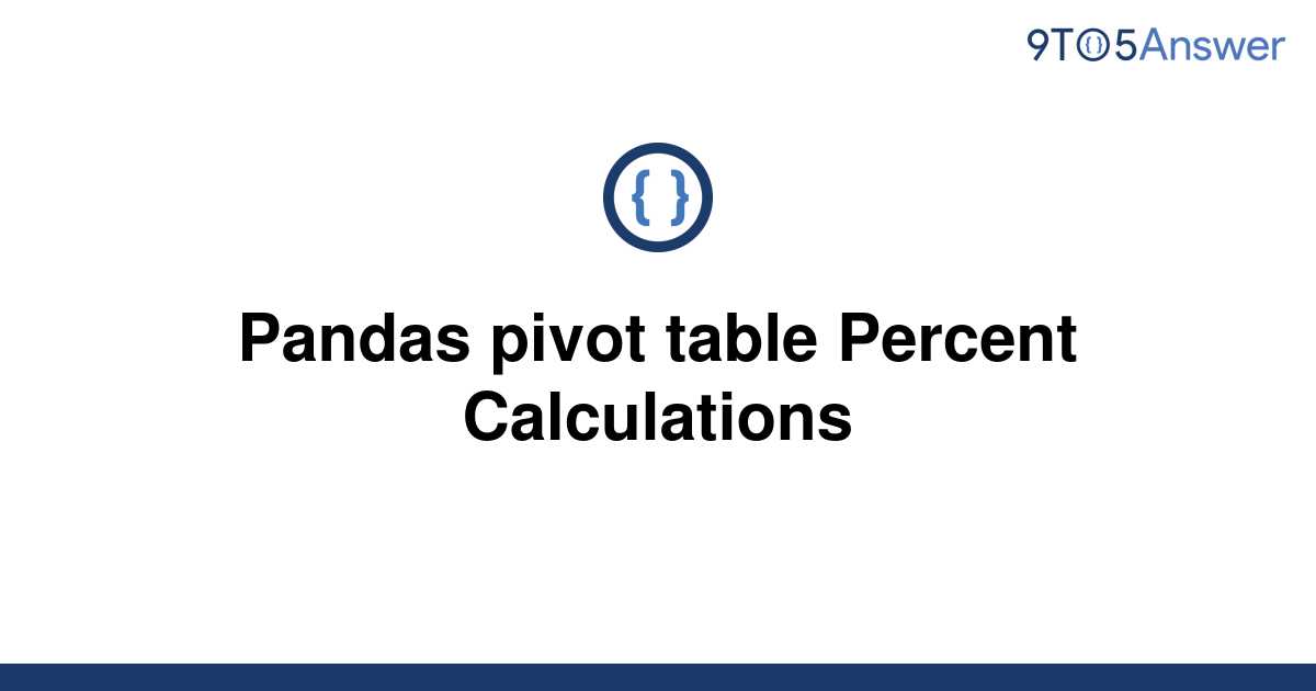 solved-pandas-pivot-table-percent-calculations-9to5answer