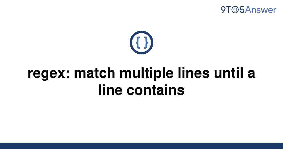 solved-regex-match-multiple-lines-until-a-line-9to5answer