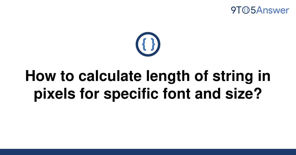 solved-how-to-calculate-length-of-string-in-pixels-for-9to5answer